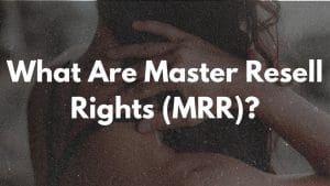 What Are Master Resell Rights (MRR)?