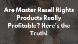 Are Master Resell Rights Products Really Profitable? Here’s the Truth!